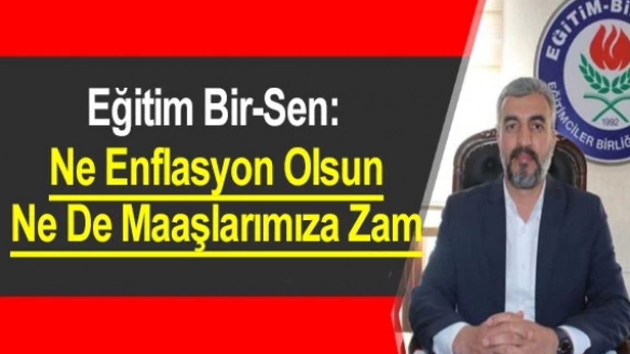 Eğitim Bir-Sen: "Ne Enflasyon Olsun Ne de Maaşlarımıza Zam"