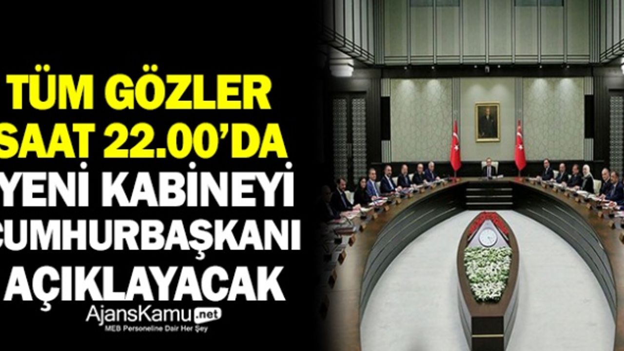 Gözler Saat 22.00'de Açıklanacak Yeni Kabinede İşte Kulislere Yansıyan Son İsimler