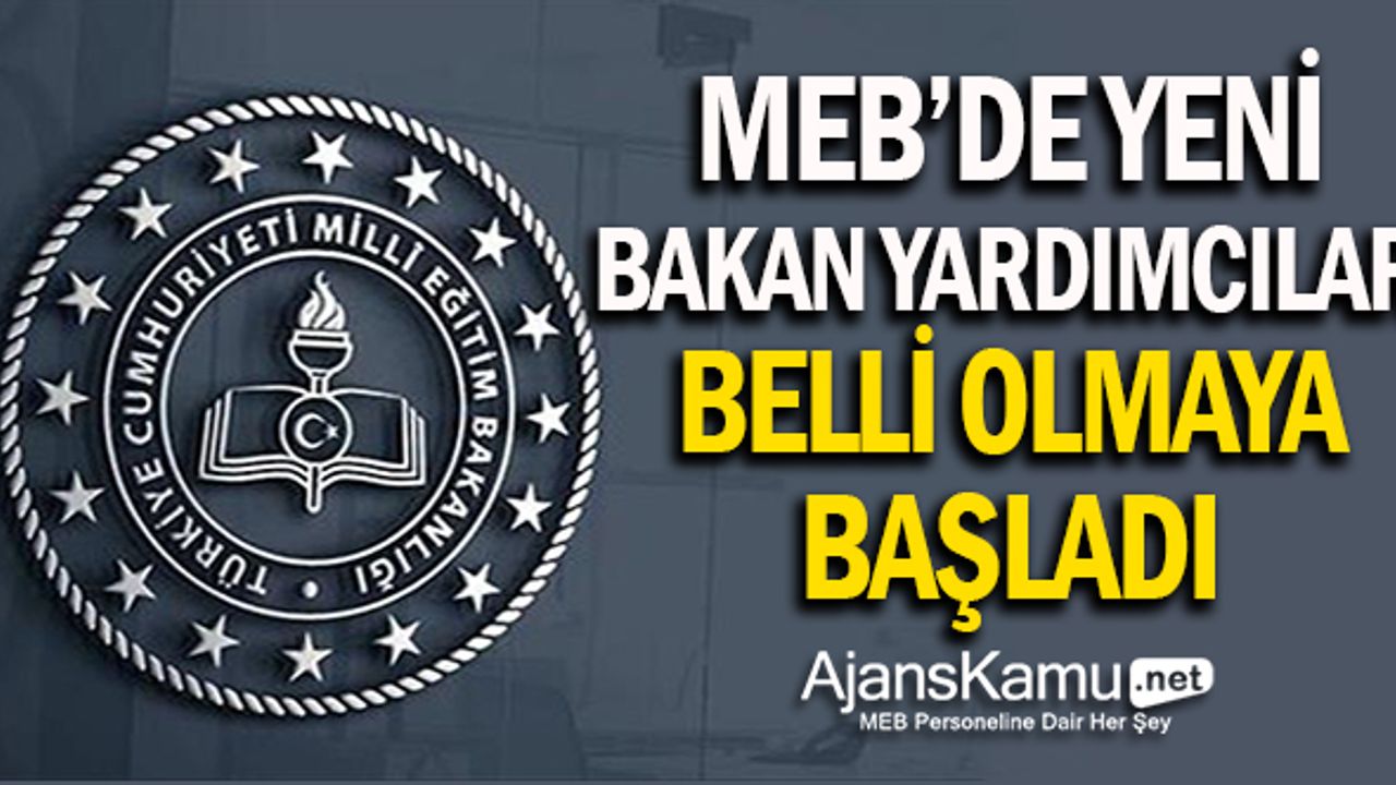 MEB'de Yeni Bakan Yardımcıları Belli Olmaya Başladı