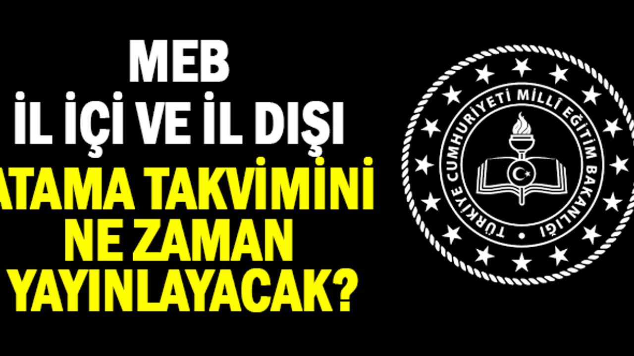 MEB İl içi ve İl dışı takvimini ne zaman açıklayacak?