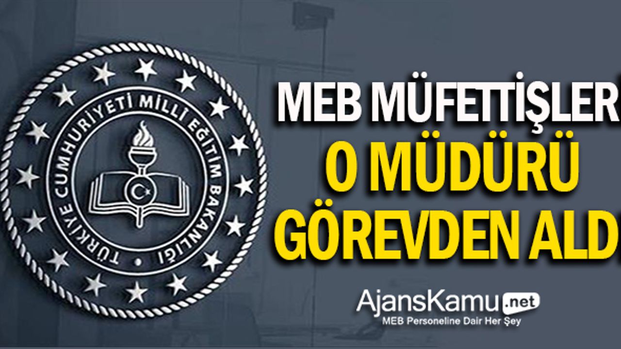 MEB Müfettişleri O Müdürü Görevden Aldı