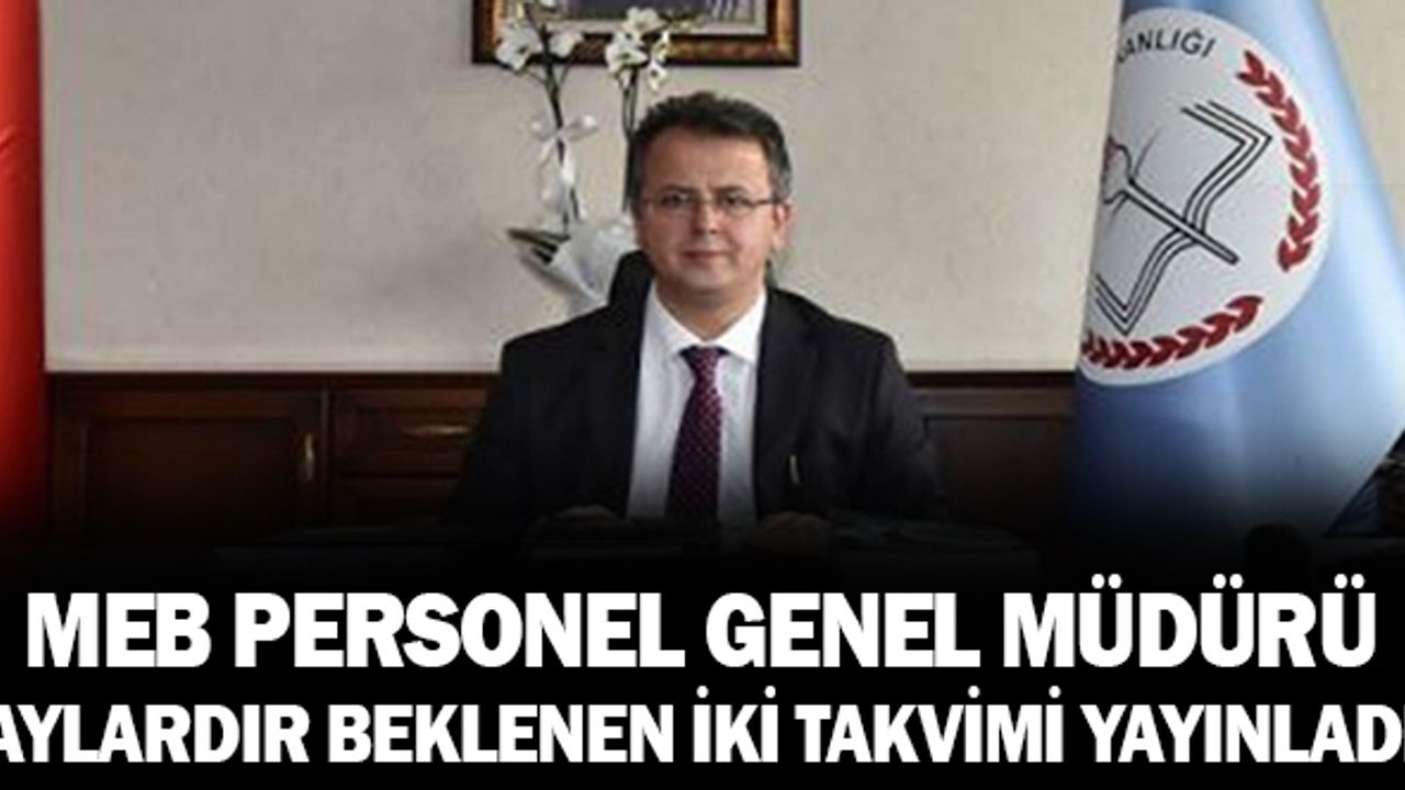 MEB Personel Genel Müdürü Bülent Çiftçi İlk Mesai Gününde Aylardır Beklenen İki Takvimi Yayınlatarak Başladı
