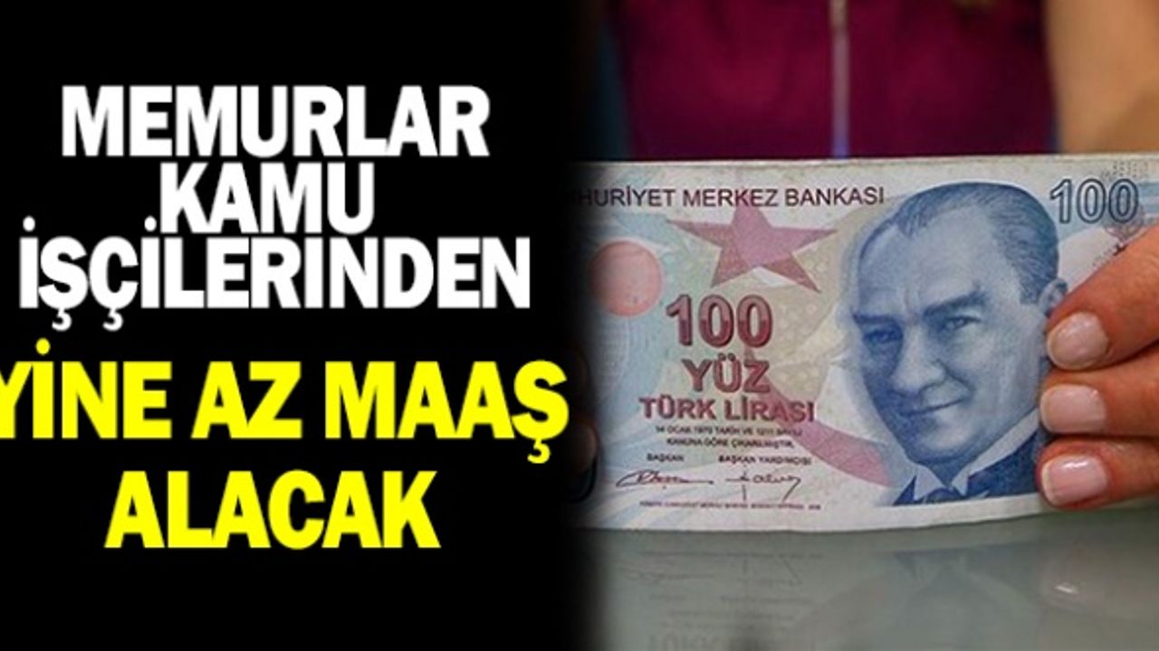 ''Memurlar kamu işçilerinden yine az maaş alacak!''