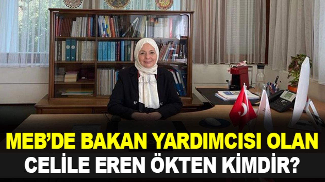 Milli Eğitim Bakan Yardımcılığına atanan Celile Eren Ökten kimdir?
