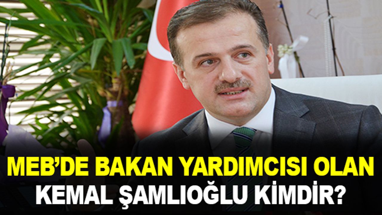 Milli Eğitim Bakan Yardımcılığına atanan Kemal Şamlıoğlu kimdir?