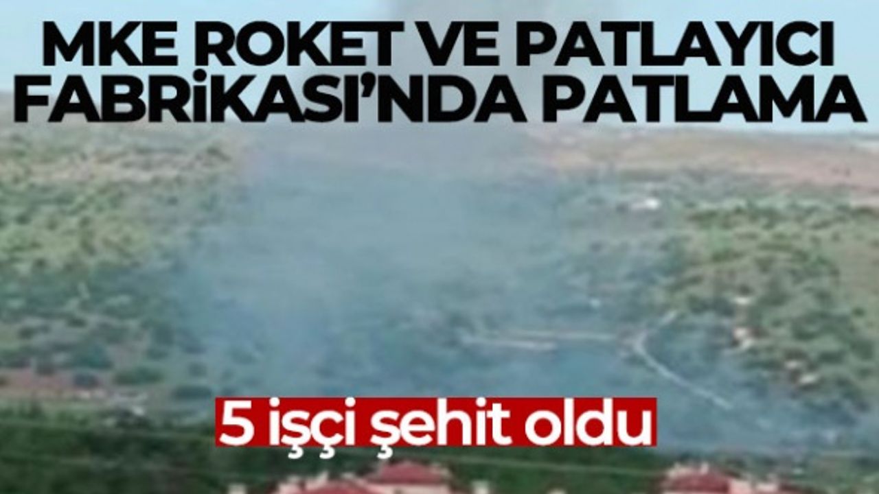 MKE roket ve patlayıcı fabrikasında patlama meydana geldi
