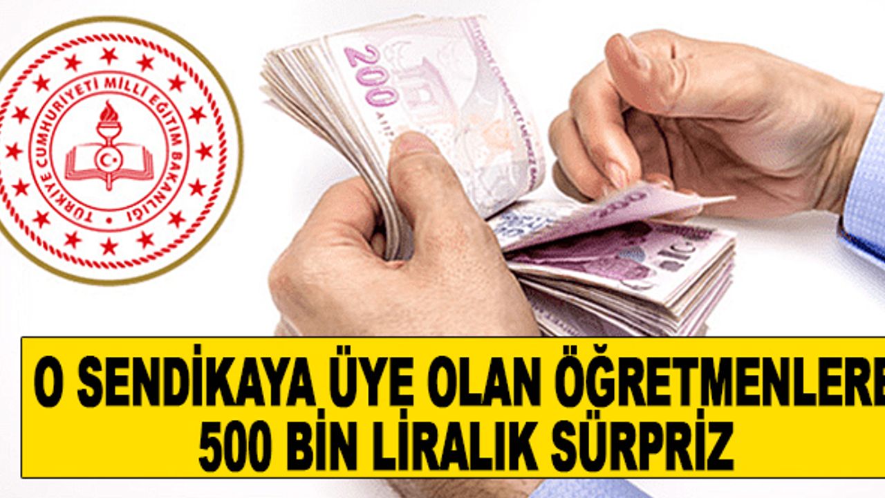 O sendikaya üye olan öğretmenlere büyük sürpriz!