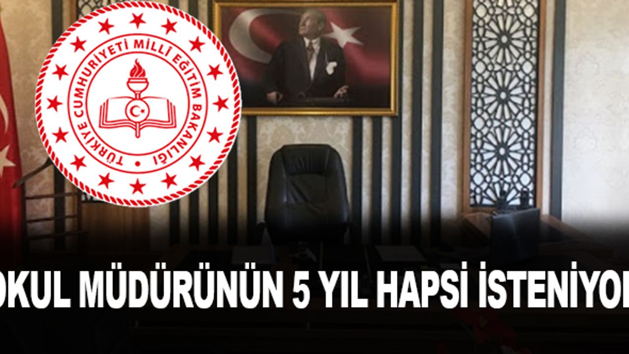 Okul müdürünün 5 yıl hapsi isteniyor