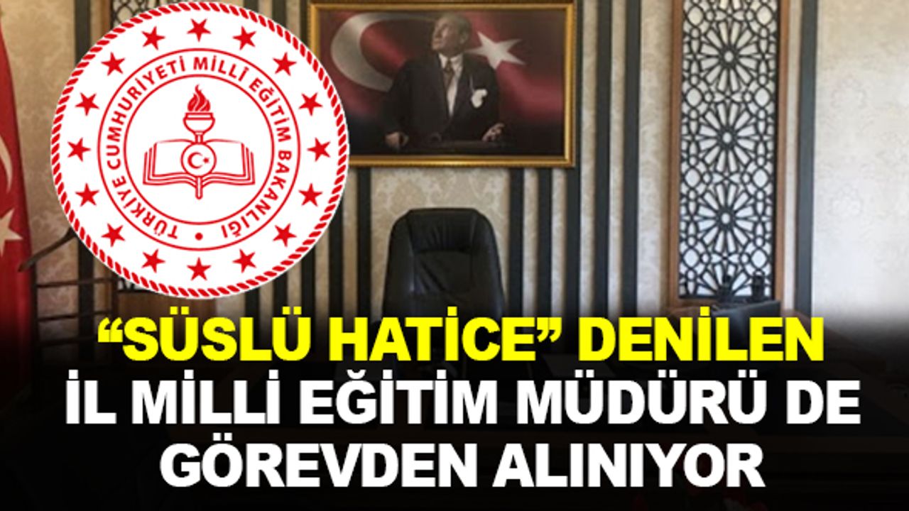 "Süslü Hatice"  de Görevden Alınıyor