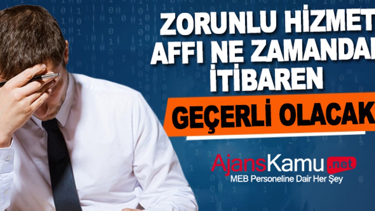 Zorunlu Hizmet Affı hangi tarihten itibaren yürürlüğe girecek?
