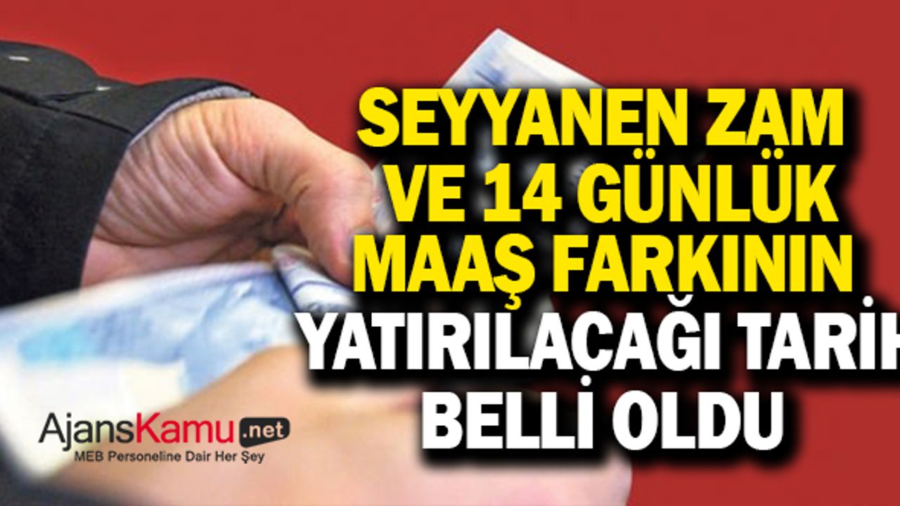 14 Günlük Maaş Farkı ve Seyyanen Zam Bu Tarihte Yatacak!