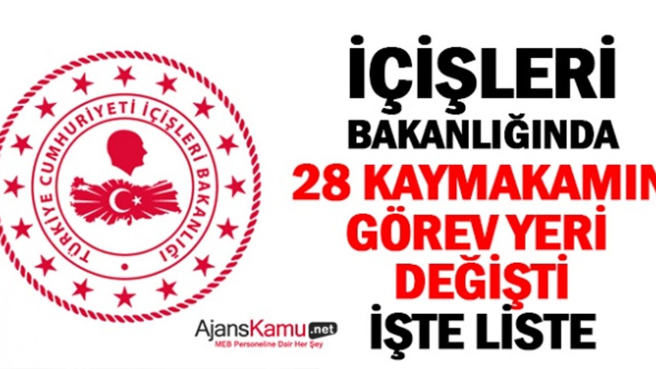 28 kaymakamın görev yeri değişti!
