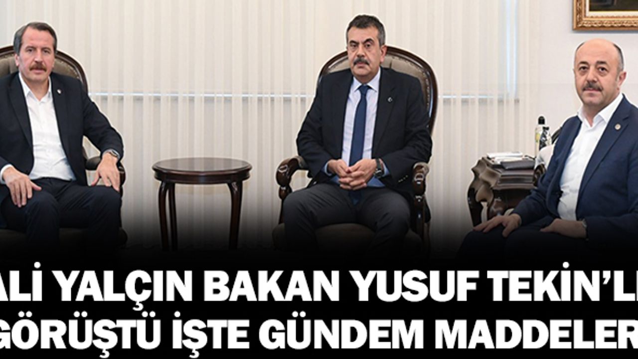 Ali Yalçın, Bakan Yusuf Tekin ile görüşme gerçekleştirdi: İşte gündem maddeleri..