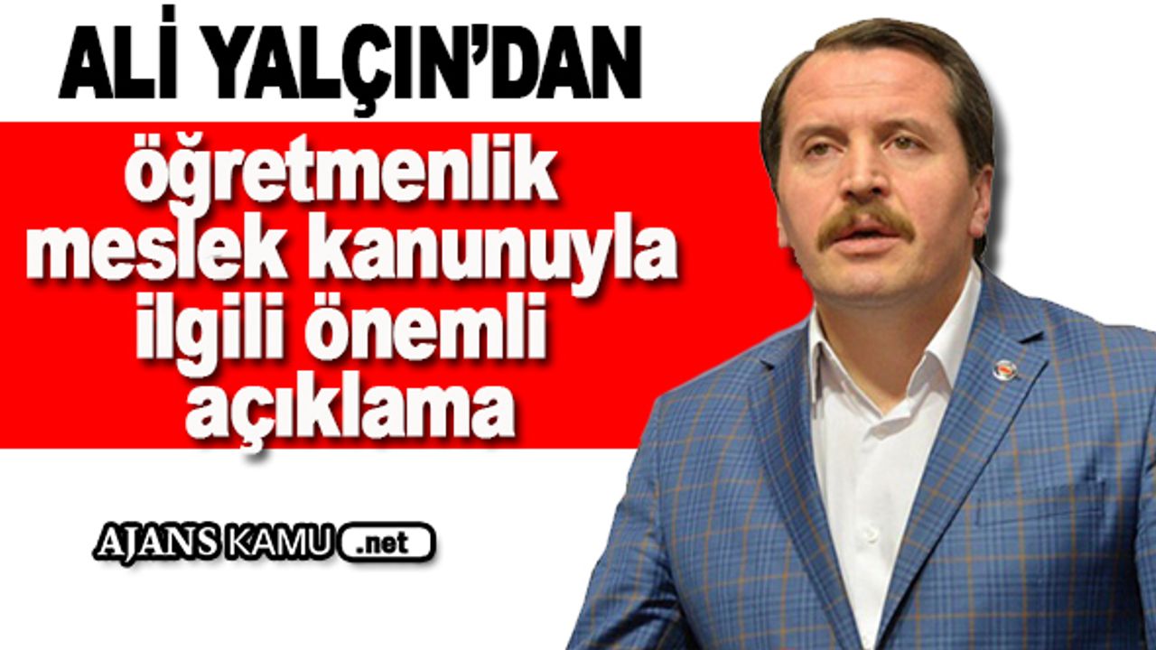 Ali Yalçın'dan Öğretmenlik Meslek Kanunu ile ilgili önemli açıklama