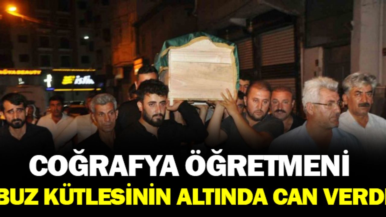 Coğrafya Öğretmeni Buz kütlesi altında hayatını kaybetti