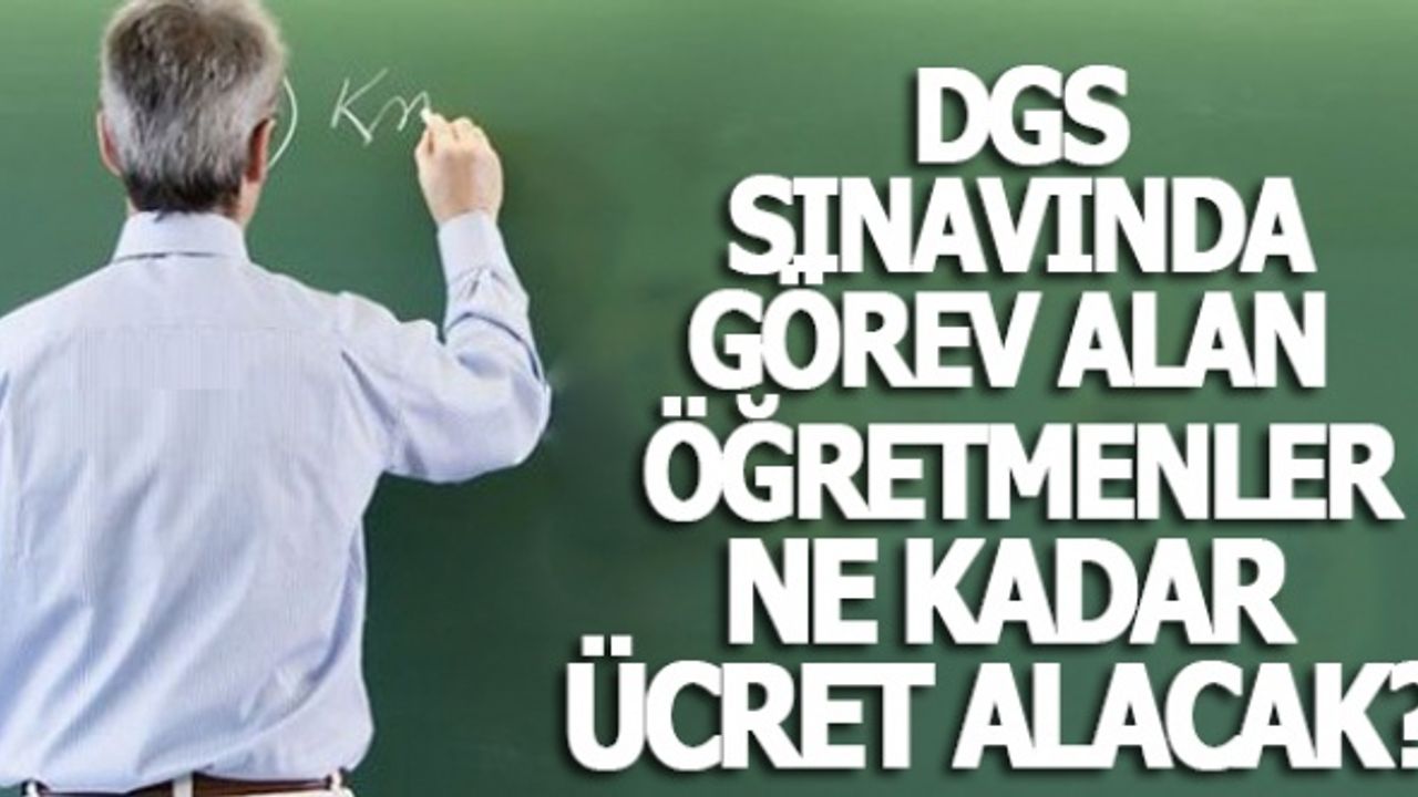 DGS sınavında görev alan öğretmenlere ödenecek ücret belli oldu