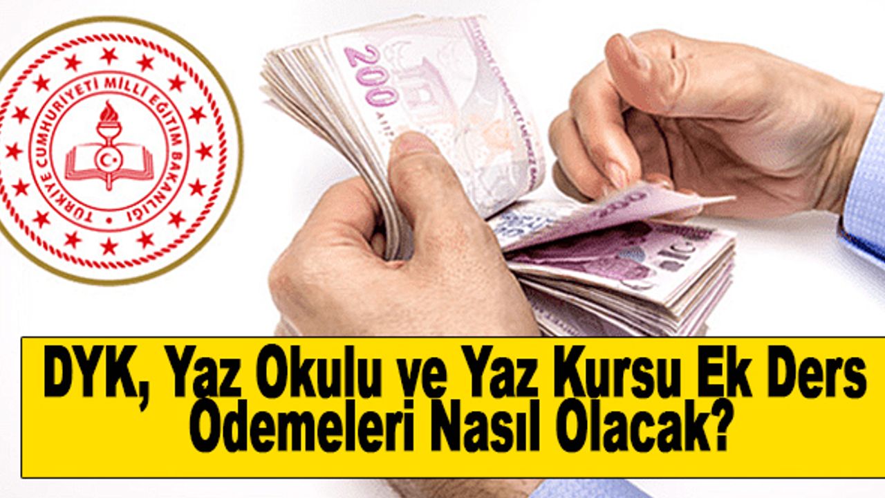 DYK, Yaz Okulu ve Yaz Kursu Ek Ders Ödemeleri Nasıl Olacak?