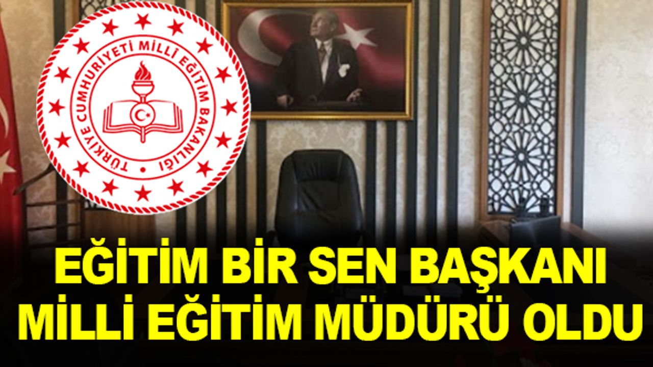 Eğitim Bir Sen Başkanı, Milli Eğitim Müdürü Oldu