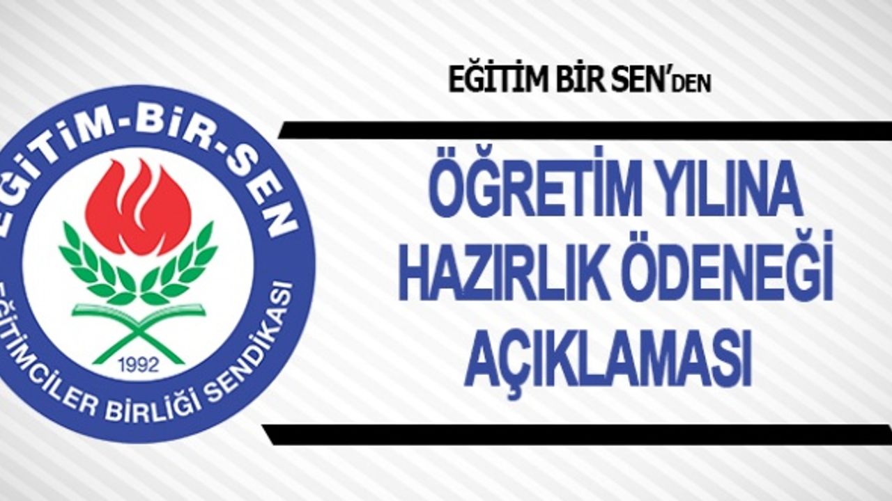 Eğitim-Bir-Sen'den öğretim yılına hazırlık ödeneği açıklaması
