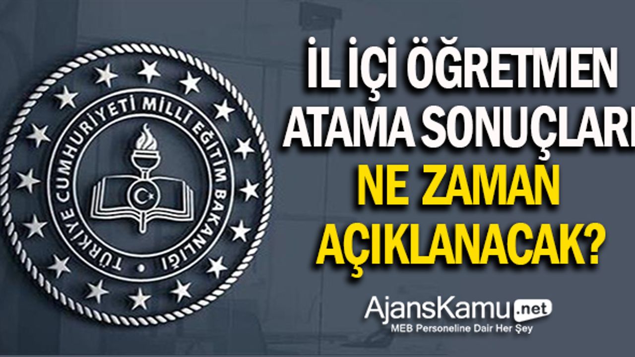 İl İçi Öğretmen Atama Sonuçları Ne Zaman Açıklanacak?
