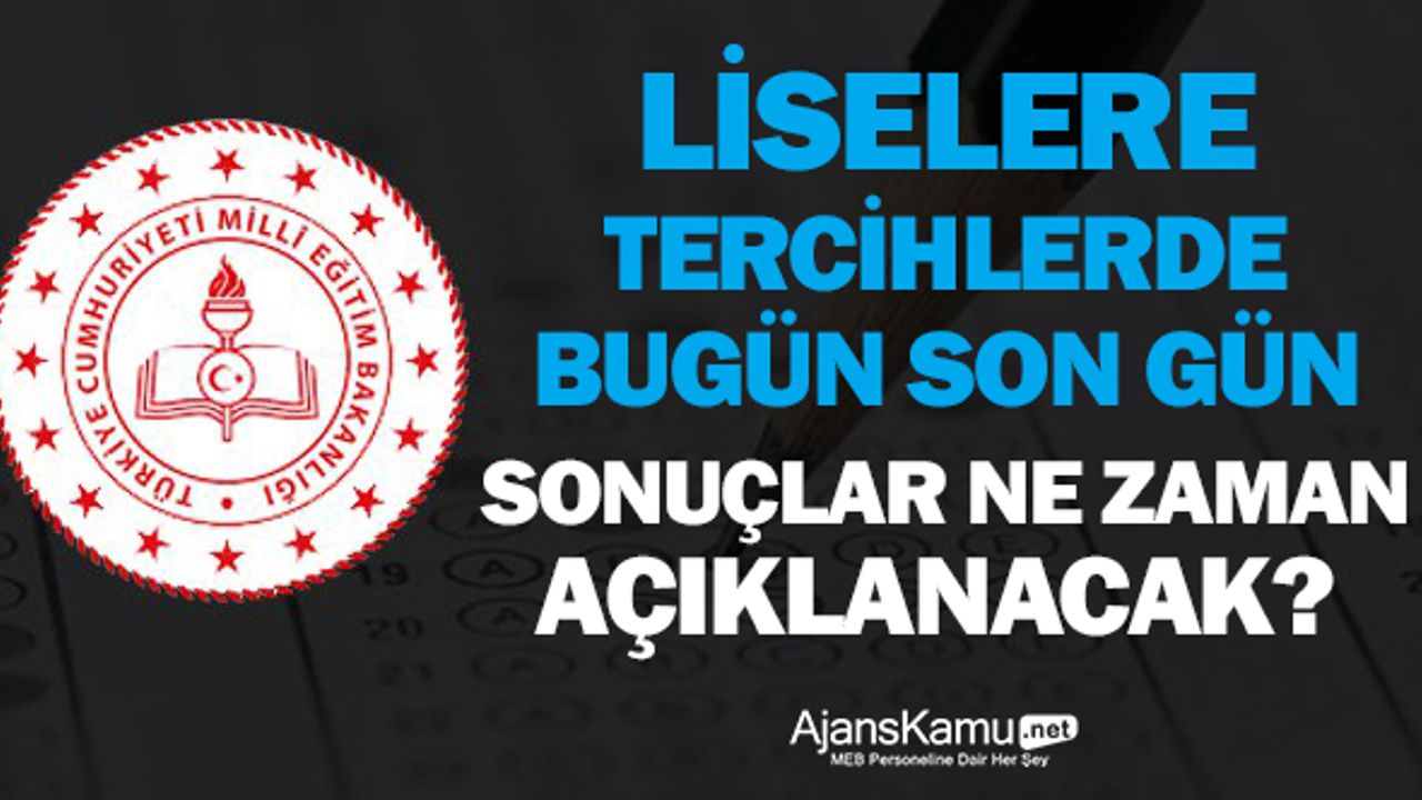 LGS’de tercih dönemi bugün sona eriyor sonuçlar ne zaman açıklanacak?
