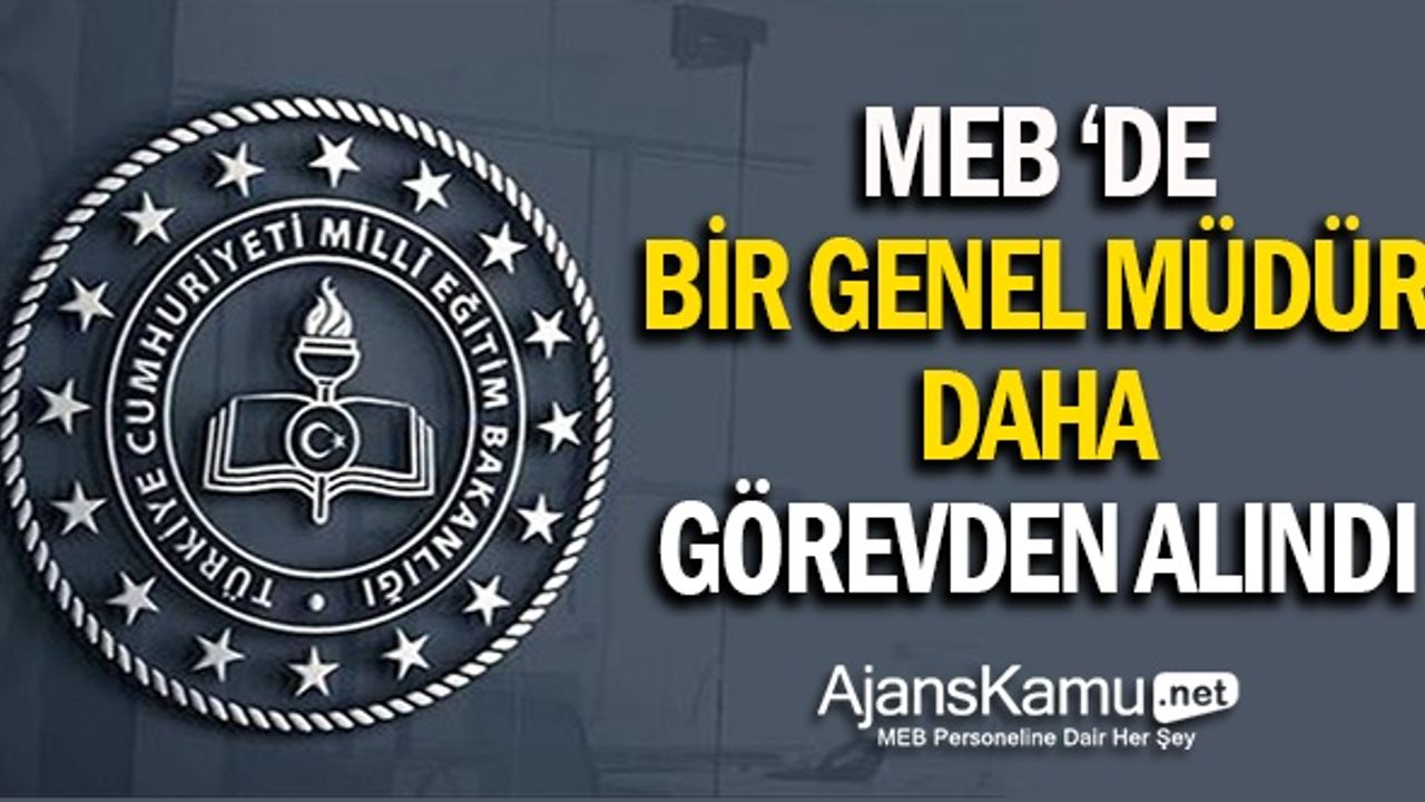 MEB'de Bir Genel Müdür Daha Görevden Alındı