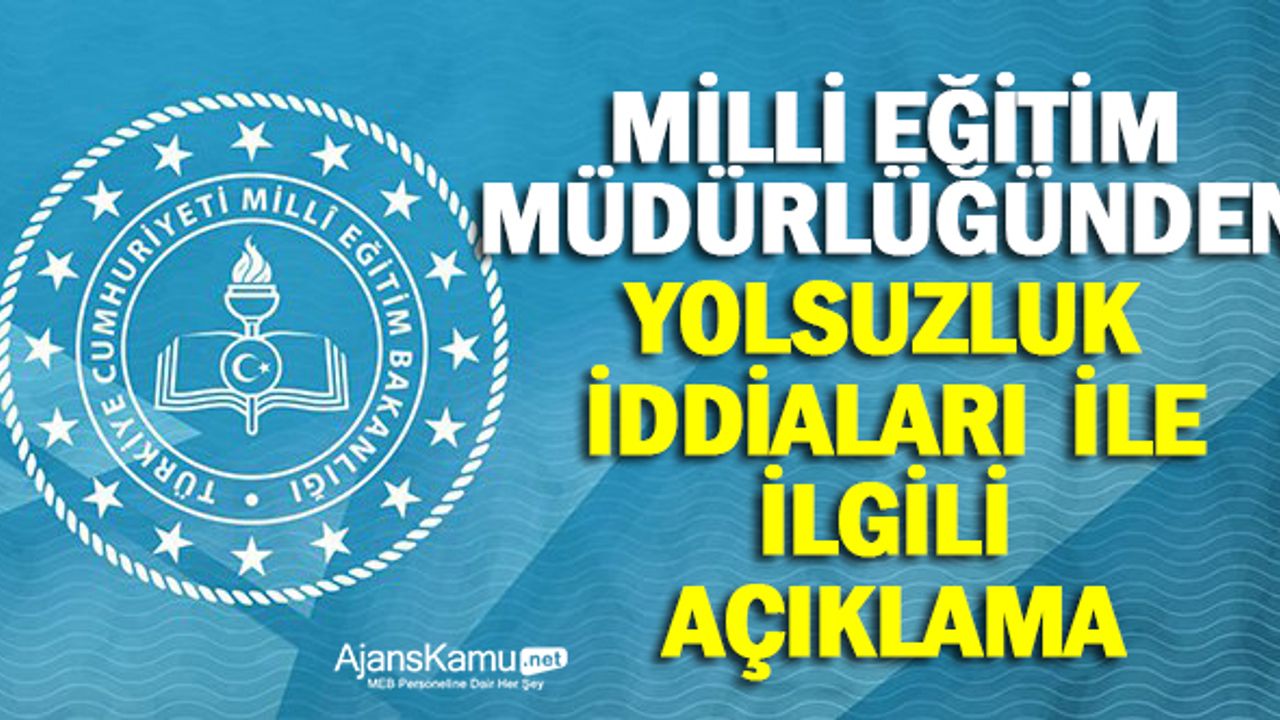 Milli Eğitim Müdüründen Yolsuzluk İddiaları Hakkında Açıklama