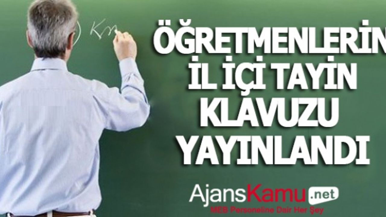 ÖĞRETMENLERİN İL İÇİ İSTEĞE BAĞLI YER DEĞİŞTİRME KILAVUZU YAYIMLANDI