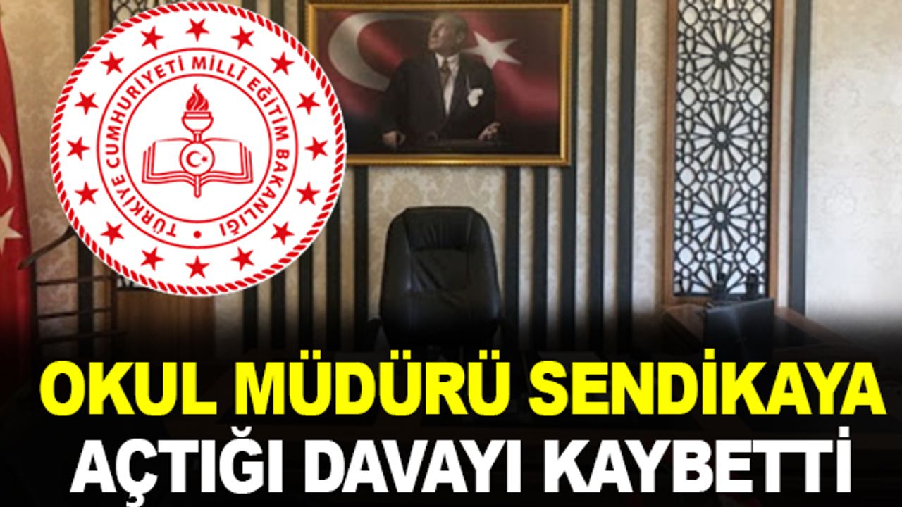 Okul müdürü SendikaYa açtığı davayı kaybetti!