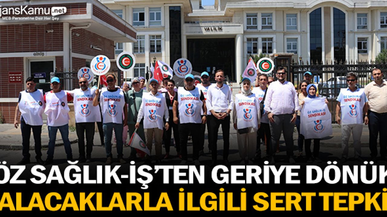 Öz Sağlık-İş'ten geriye dönük alacaklarla ilgili sert tepki