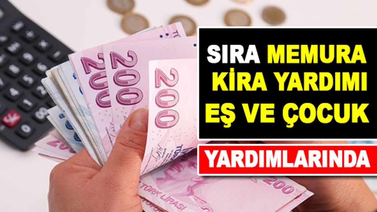 Sıra Memura kira desteği, ücretlerin arıtılması, eş ve çocuk yardımında