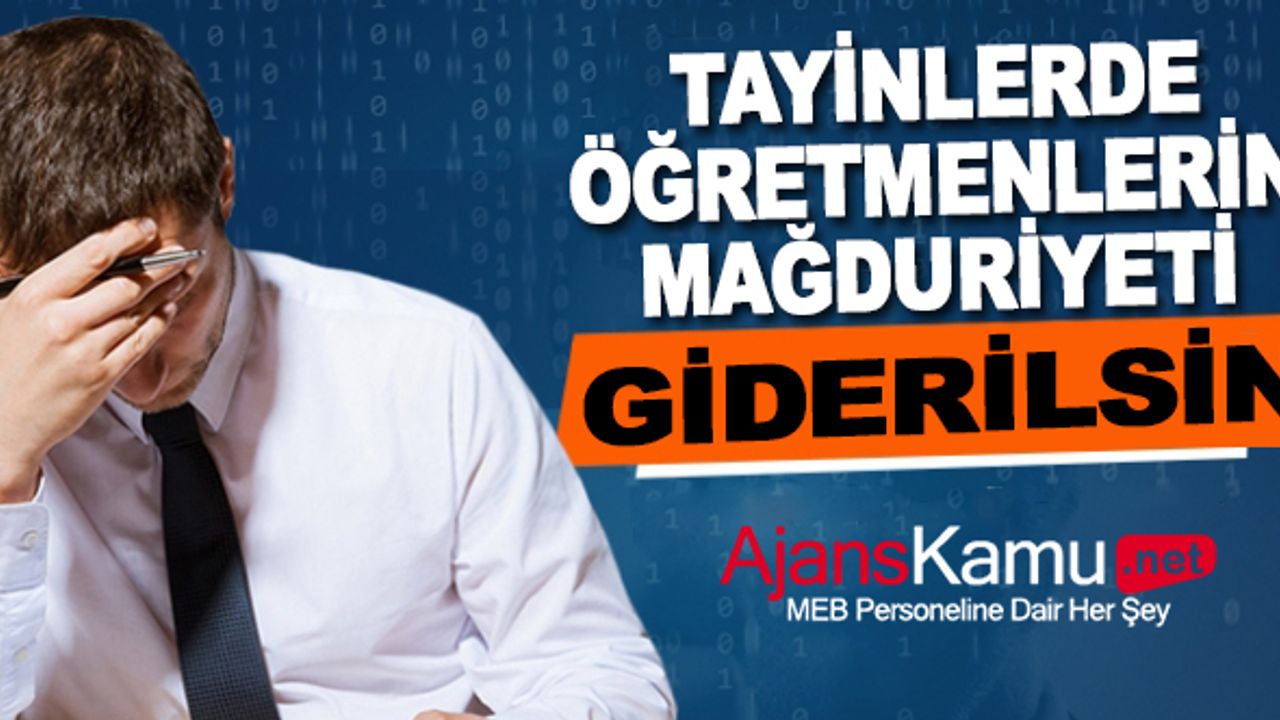 Tayin başvurusunda bulunacak öğretmenlerimizin mağduriyeti giderilsin!