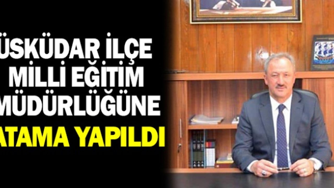 Üsküdar İlçe Milli Eğitim Müdürlüğüne Atama Yapıldı