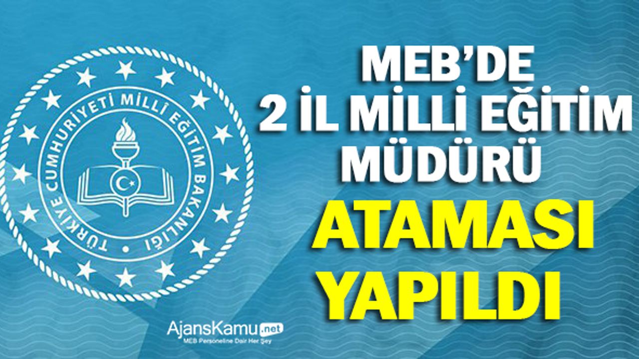 2 İl Milli Eğitim Müdürlüğüne Atama Yapıldı