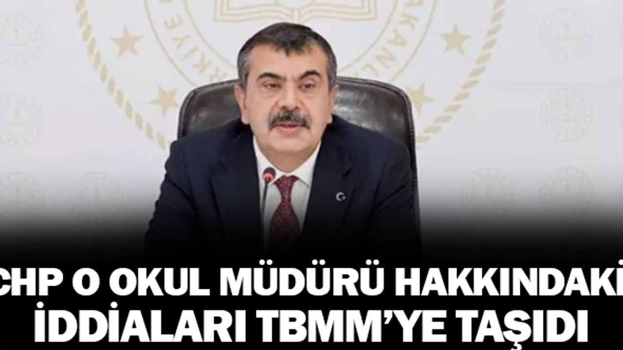 CHP O okul müdürü hakkındaki iddiaları TBMM'ye taşıdı