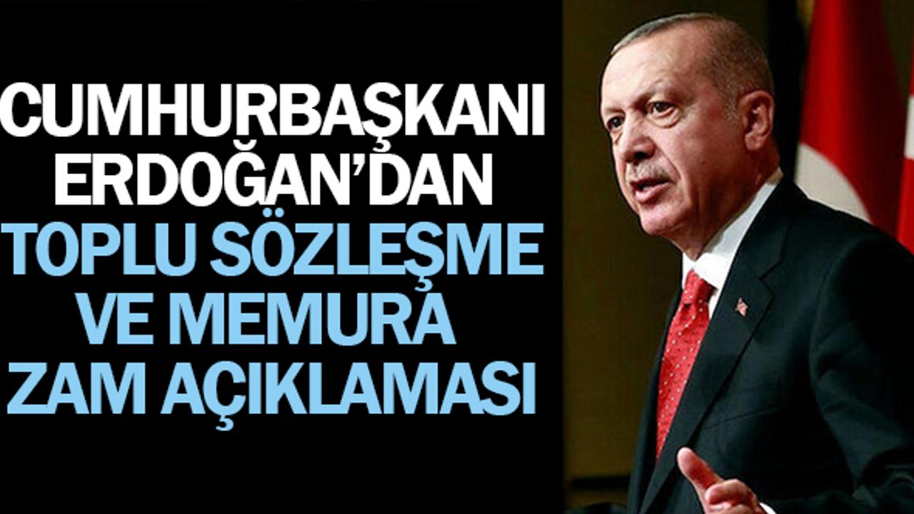 Cumhurbaşkanından toplu sözleşme ve memura zam açıklaması