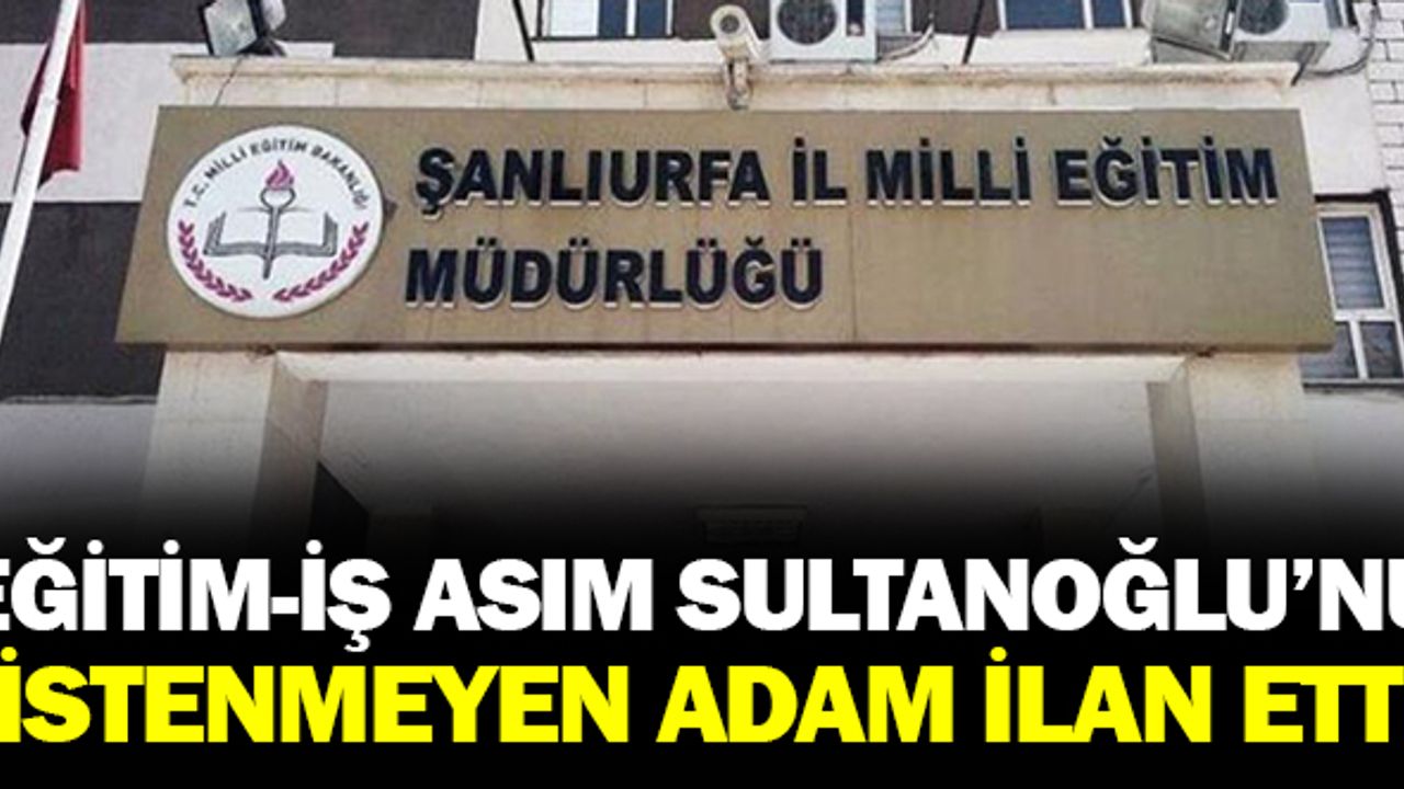 Eğitim-İş, Asım Sultanoğlu’nu ‘istenmeyen adam’ ilan etti