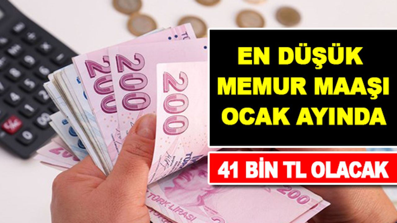 En düşük memur maaşı Ocak ayında 41 bin Liraya ulaşacak