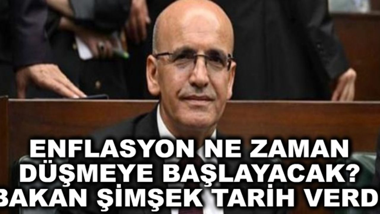 Enflasyon ne zaman düşmeye başlayacak? Bakan Şimşek tarih verdi