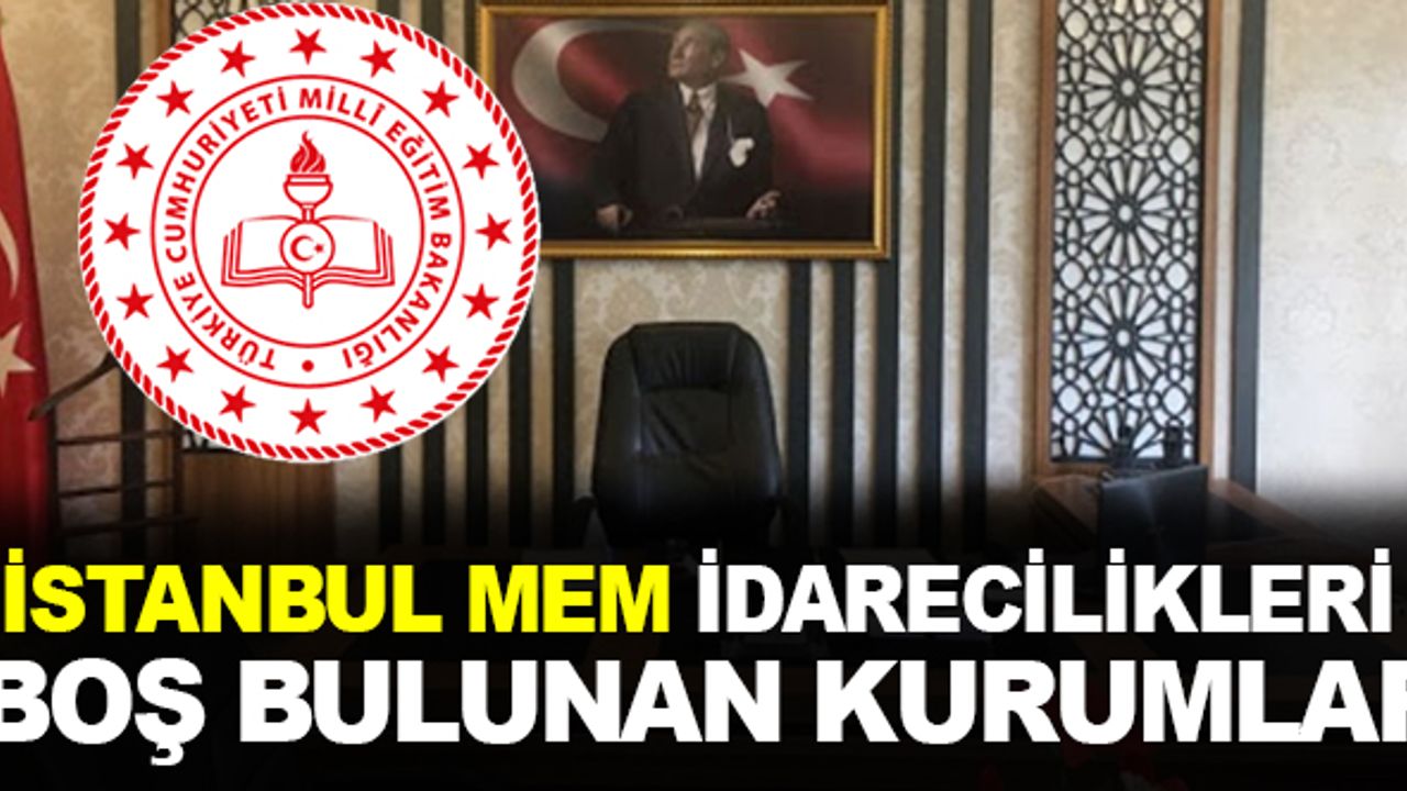 İstanbul MEM Müdür, Müdür Başyardımcısı ve Müdür Yardımcılığı Boş Bulunan Eğitim Kurumları Açıklandı