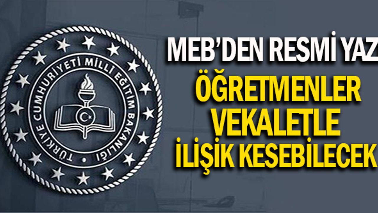 MEB'den Resmi Yazı Öğretmenler Vekalet İle İlişik Kesebilecek