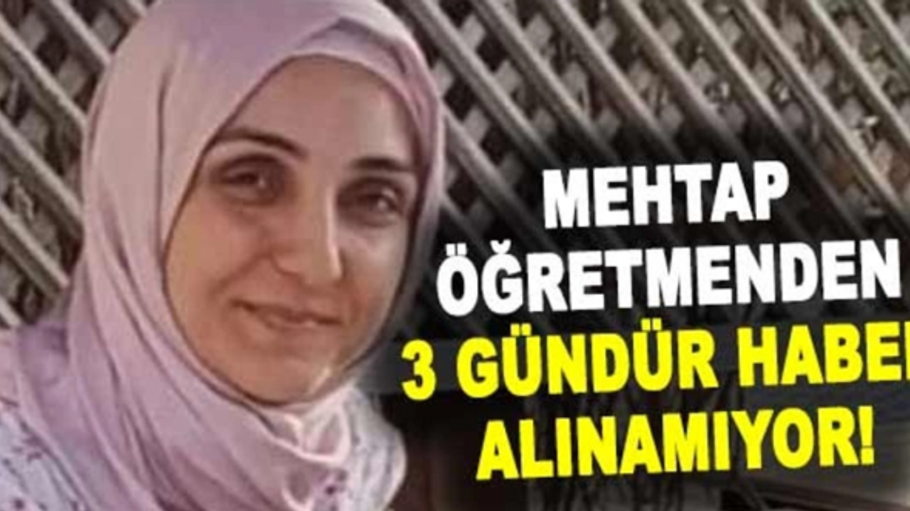 Mehtap Öğretmenden 3 Gündür Haber Alınamıyor