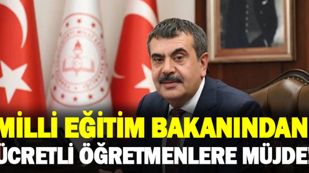 Milli Eğitim Bakanından Ücretli Öğretmenlere Müjde!
