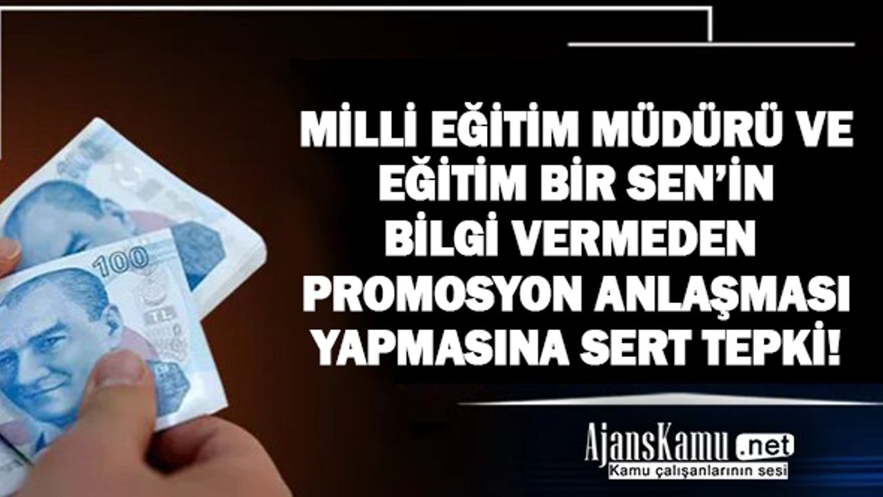 Milli Eğitim Müdürü ve Eğitim Bir-Sen’in bilgi vermeden promosyon imzalamasına tepki!