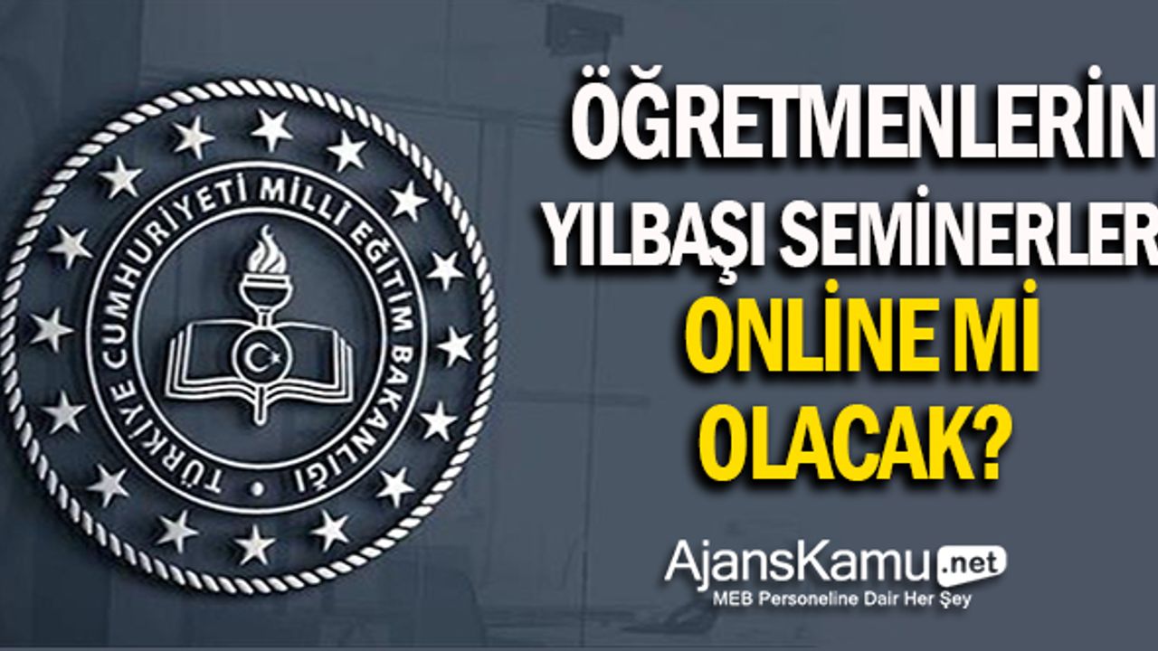 Öğretmenlerin yıl başı seminerleri online mı olacak?