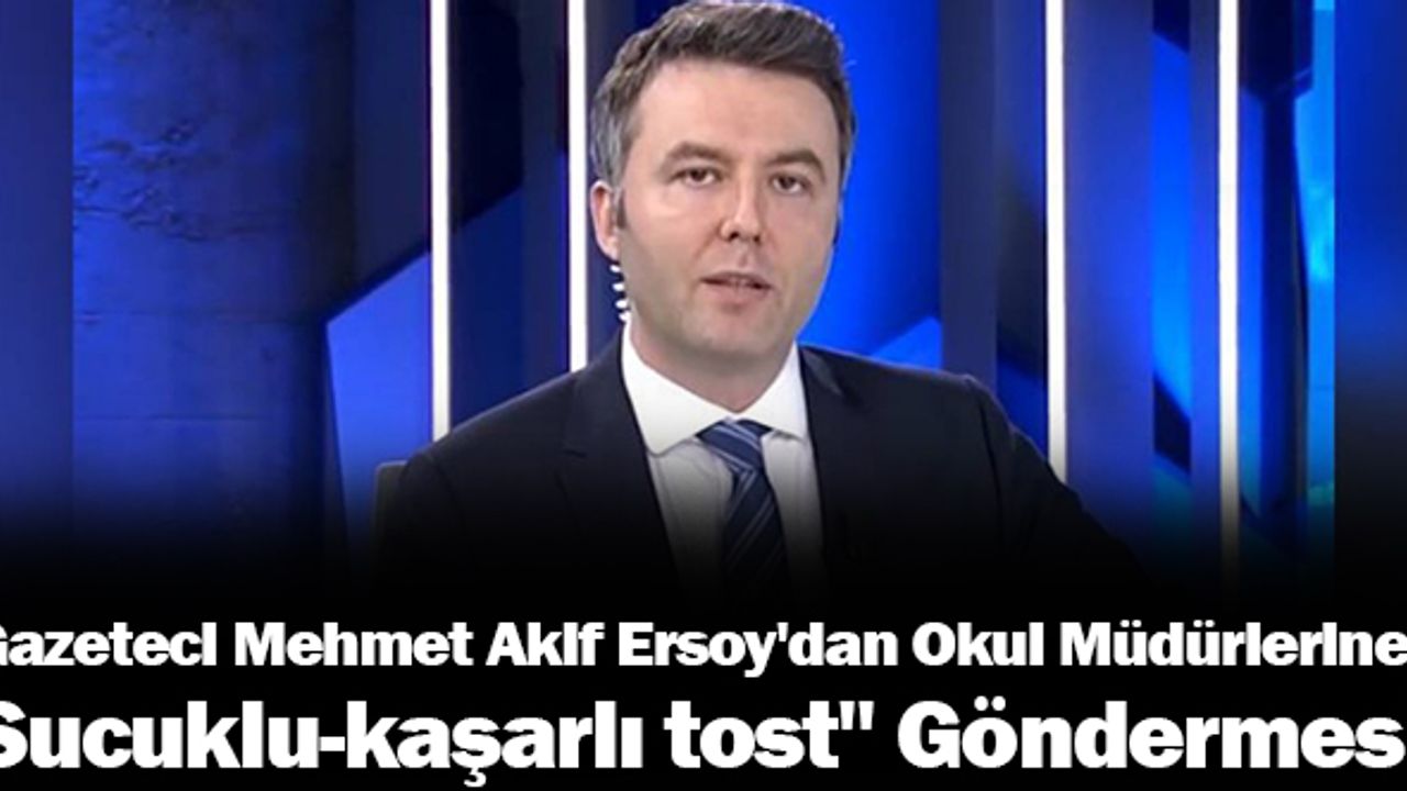 Okul Müdürlerine "Sucuklu-kaşarlı tost" Göndermesi!