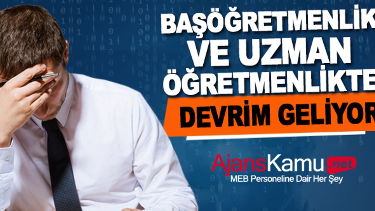 Uzman ve Başöğretmenlikte Devrim Niteliğinde Değişiklikler!