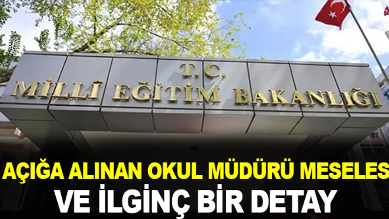 Açığa alınan okul müdürü meselesi ve ilginç bir detay