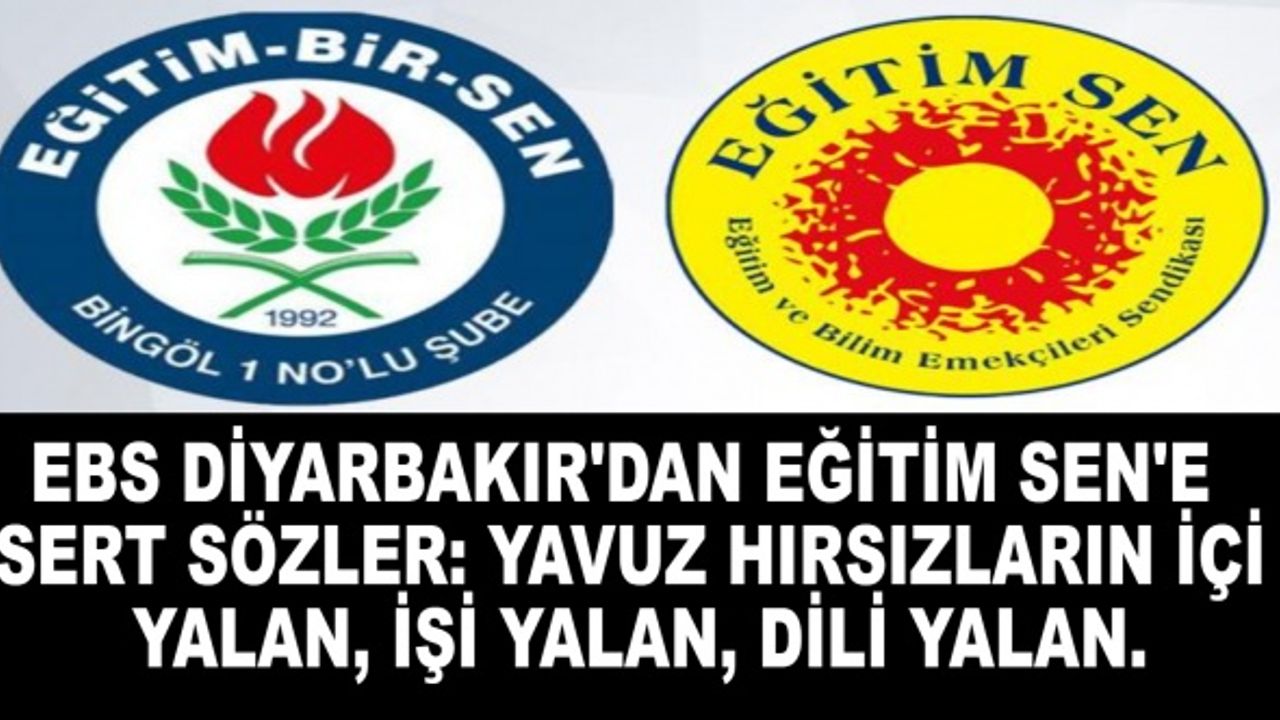 EBS Diyarbakır'dan Eğitim Sen'e Sert sözler:Yavuz Hırsızların İçi Yalan, İşi Yalan, Dili Yalan.