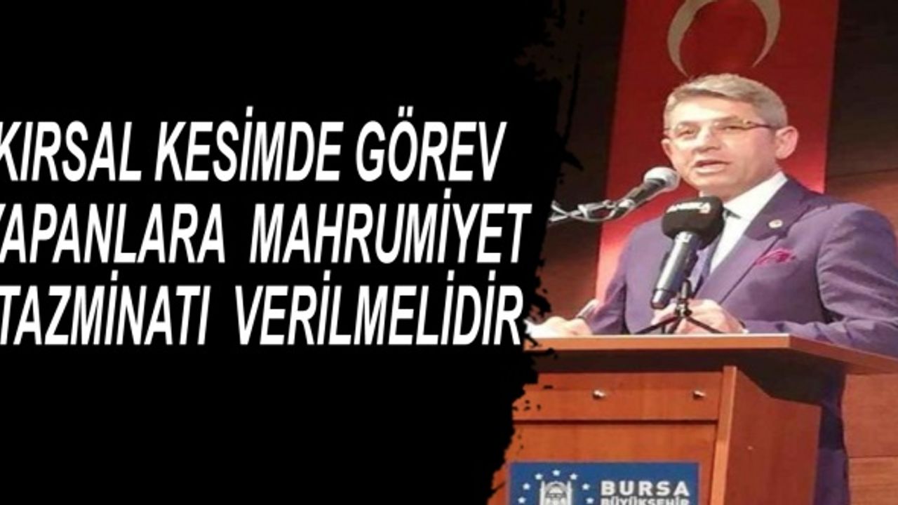 KIRSAL KESİMDE GÖREV YAPANLARA MAHRUMİYET TAZMİNATI VERİLMELİDİR